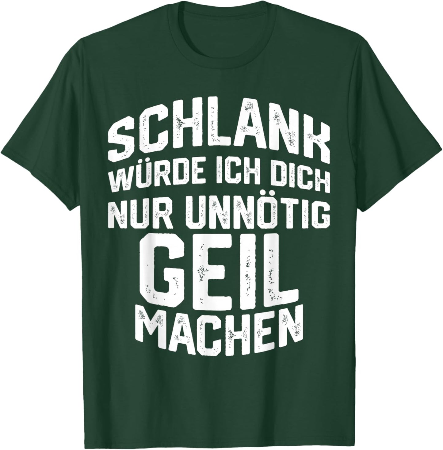 Schlank Würde ich dich nur Unnötig Geil Machen , black T-Shirt - T-Shirt | Forest