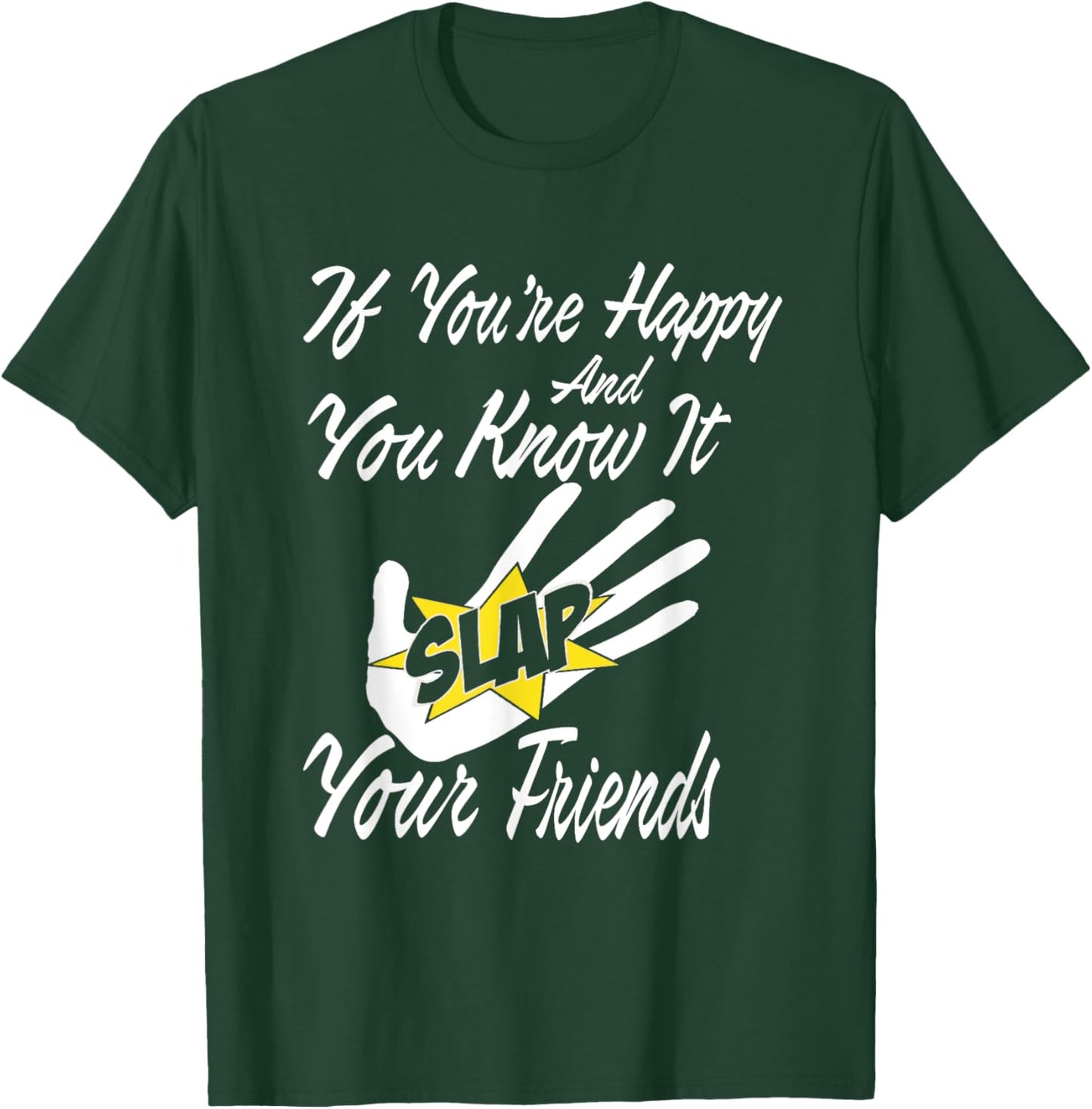 If You're Happy and You Know It Slap Your Friends T-Shirt - T-Shirt | Forest