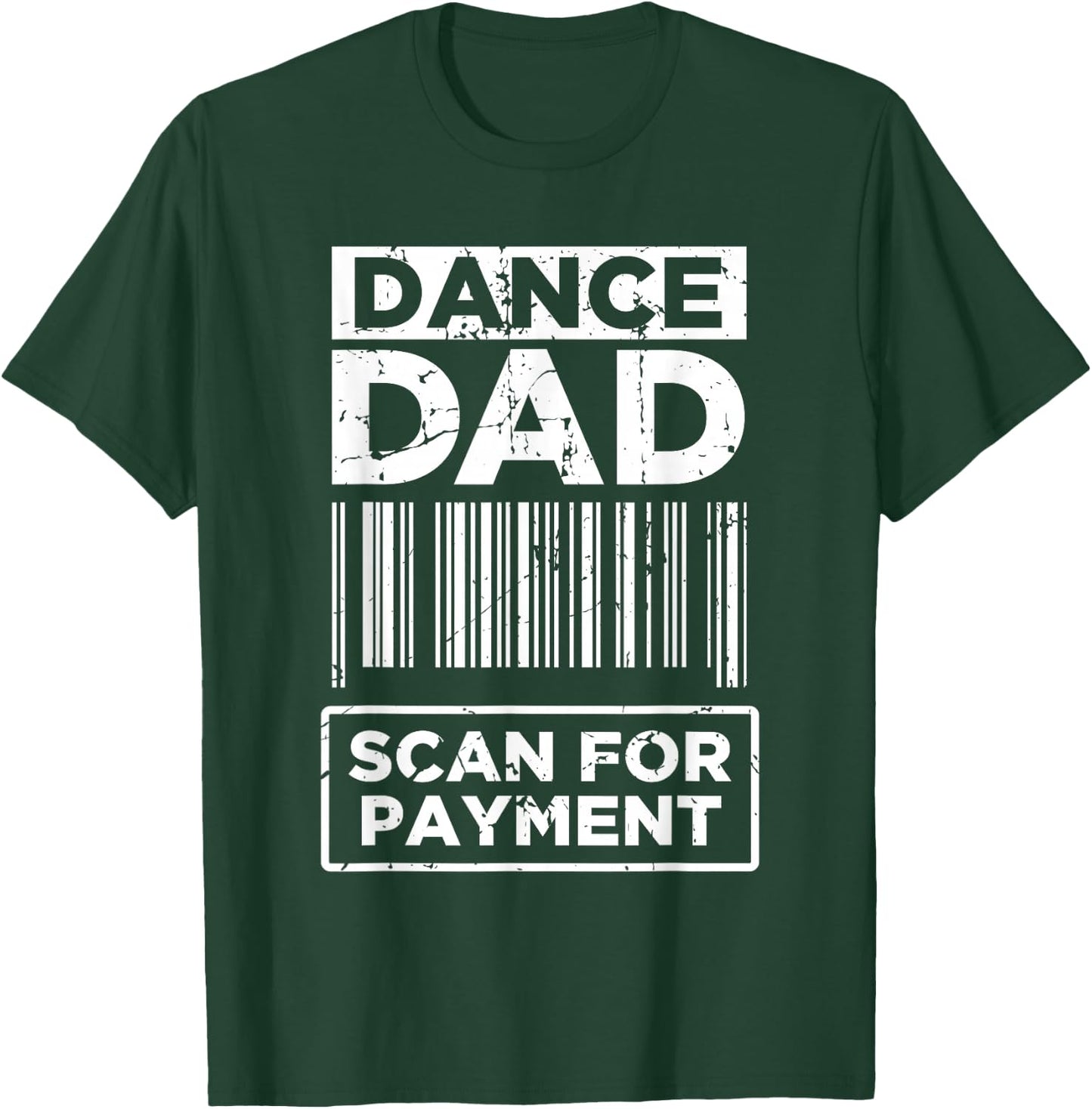 Dance Dad Distressed Scan for Payment Parents Adult Fun T-Shirt - T-Shirt | Forest