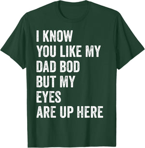 I Know You Like My Dad Bod But My Eyes Are Up Here Funny Men T-Shirt - T-Shirt | Forest
