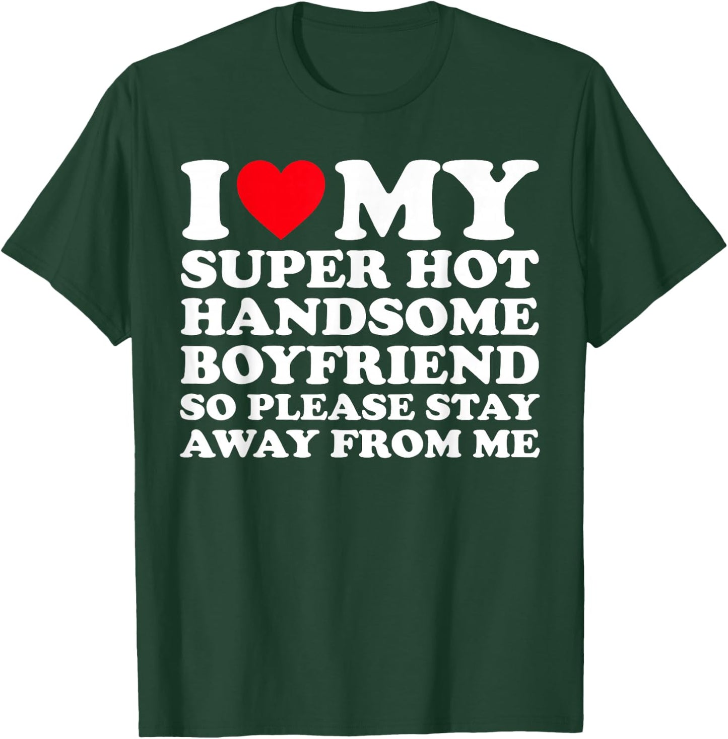 I Love My Super Hot Handsome Boyfriend So Please Stay Away T-Shirt - T-Shirt | Forest