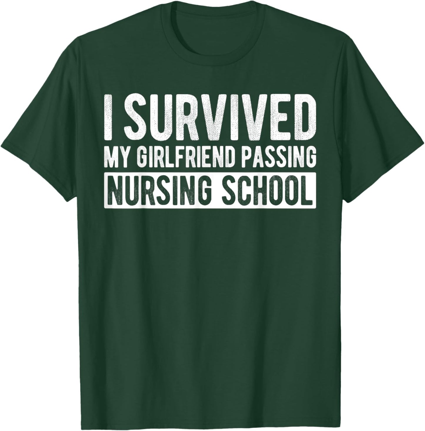 I Survived My Girlfriend Passing Nursing School Graduation T-Shirt - T-Shirt | Forest