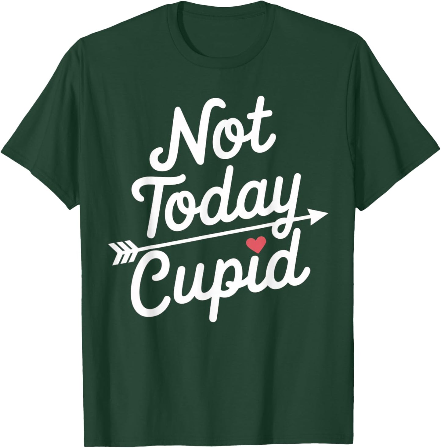 Not Today Cupid Humorous Anti Valentine's Day T-Shirt - T-Shirt | Forest
