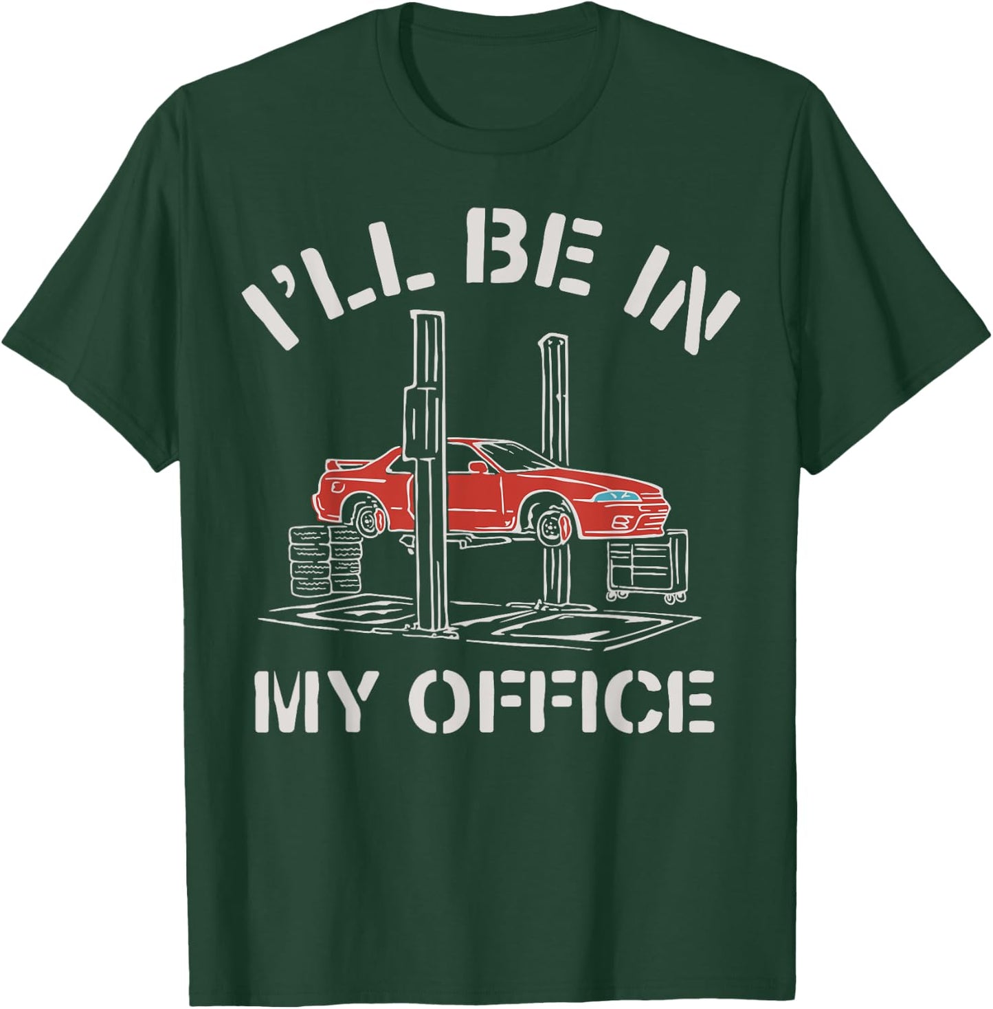 I'll Be In My Office Funny Auto Mechanic Gifts Car Mechanics T-Shirt - T-Shirt | Forest