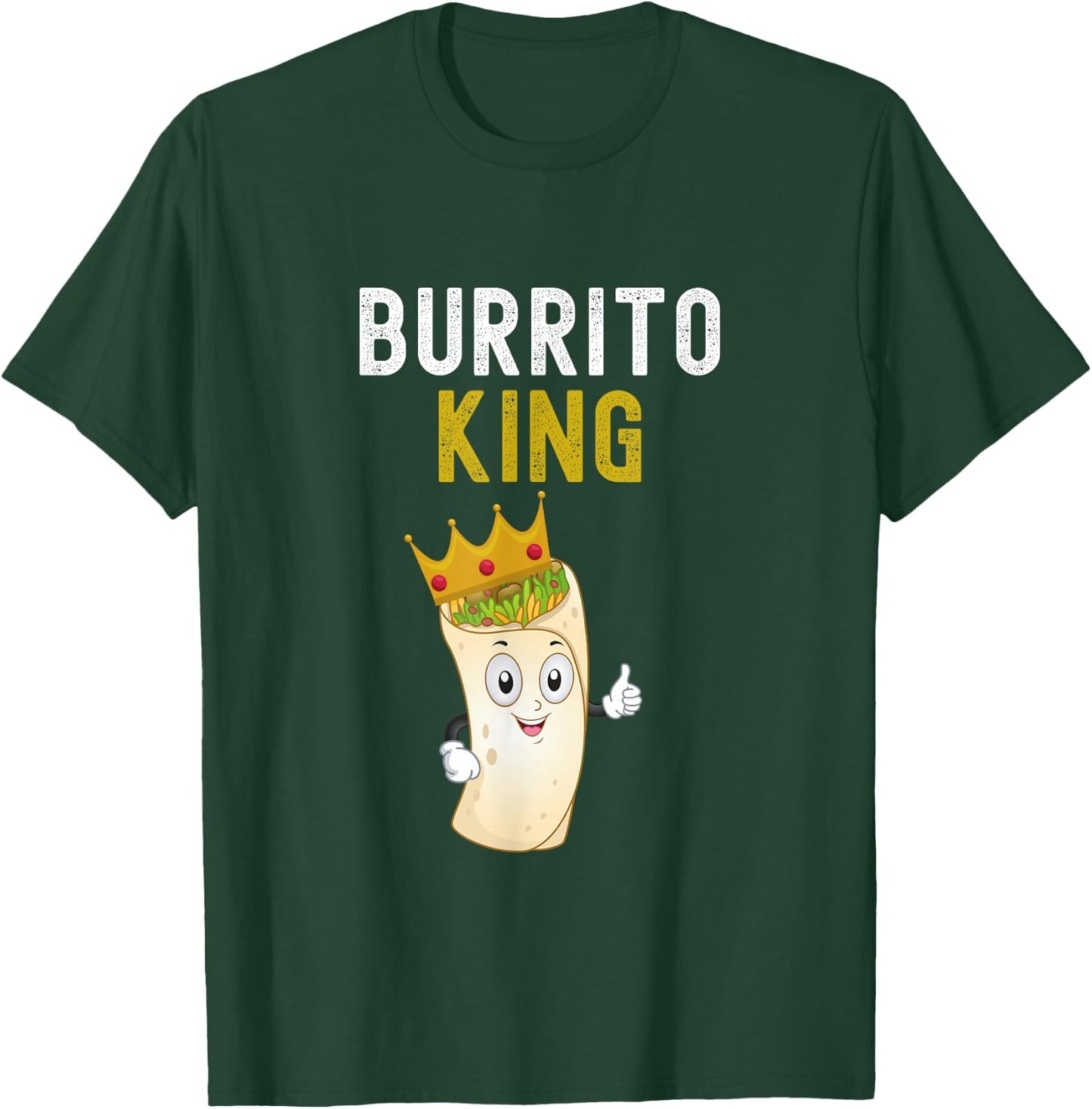 Burrito King Funny Burrito Lover Burrito King Humor T-Shirt - T-Shirt | Forest