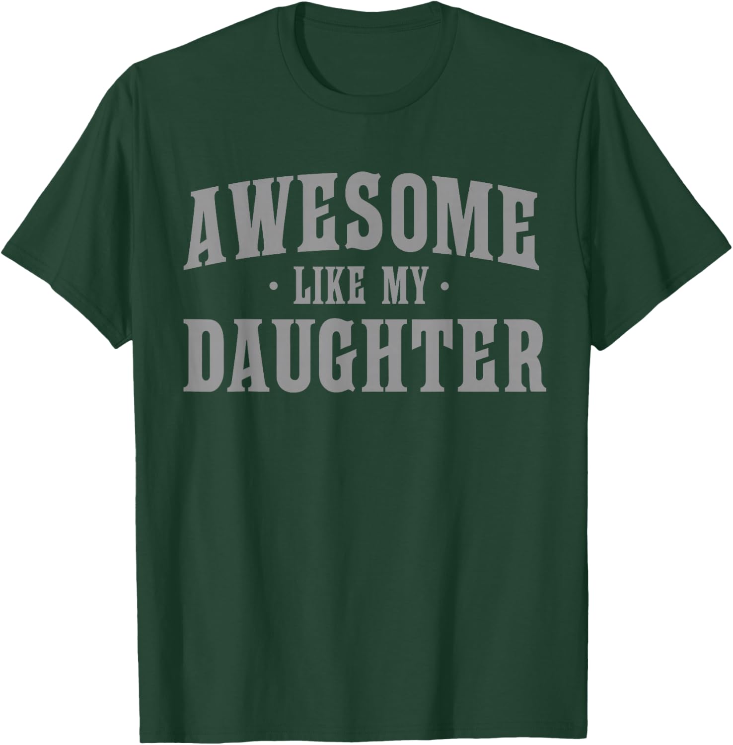 Awesome Like My Daughter Proud Dad Quote T-Shirt - T-Shirt | Forest