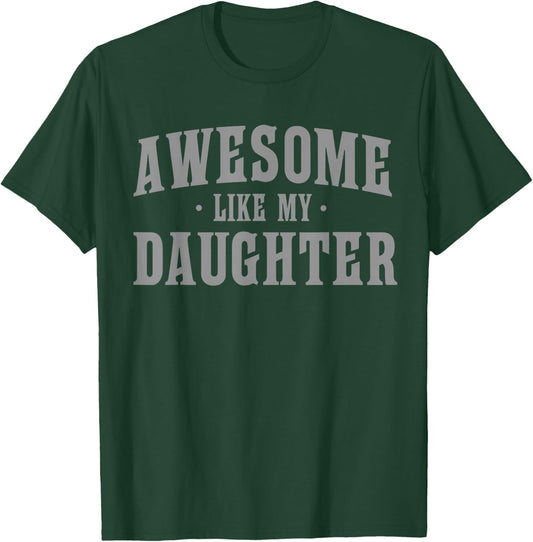 Awesome Like My Daughter Proud Dad Quote T-Shirt - T-Shirt | Forest