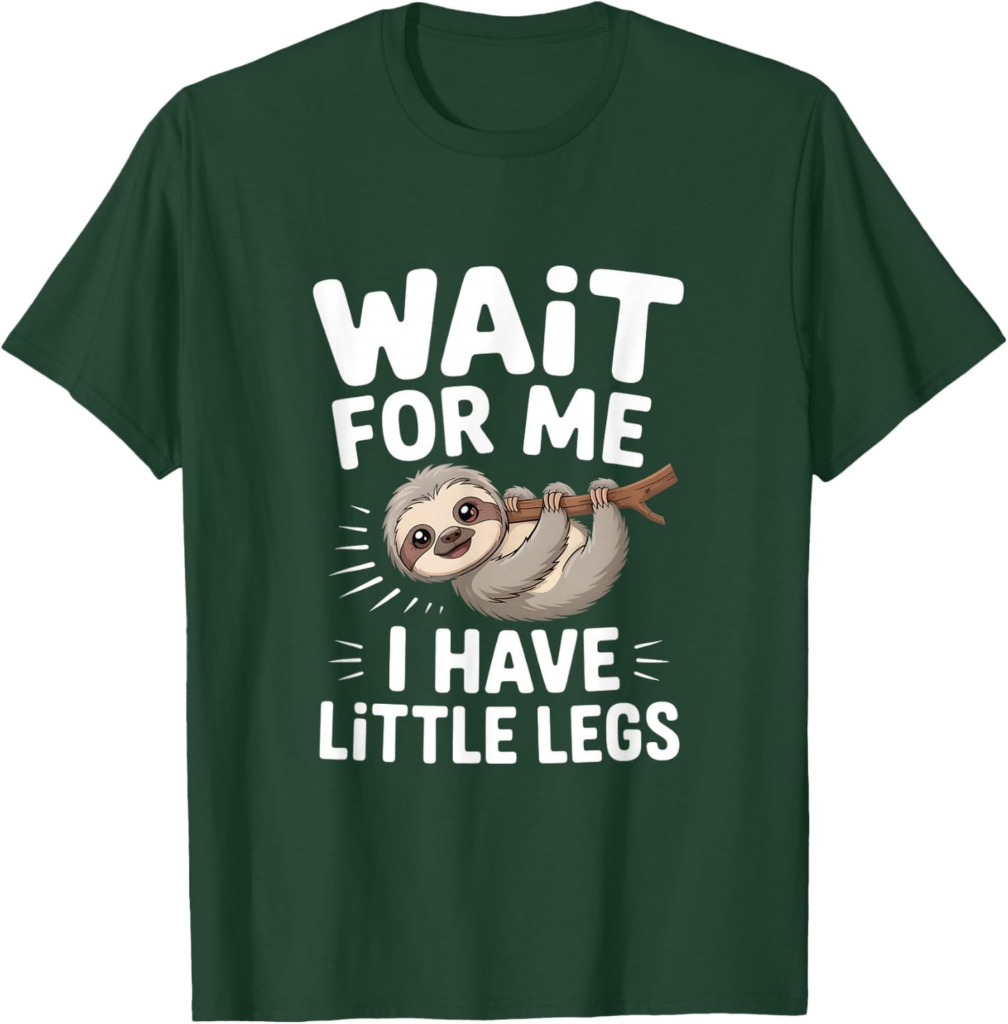 Wait for Me I Have Little Legs Cute Sloth T-Shirt - T-Shirt | Forest