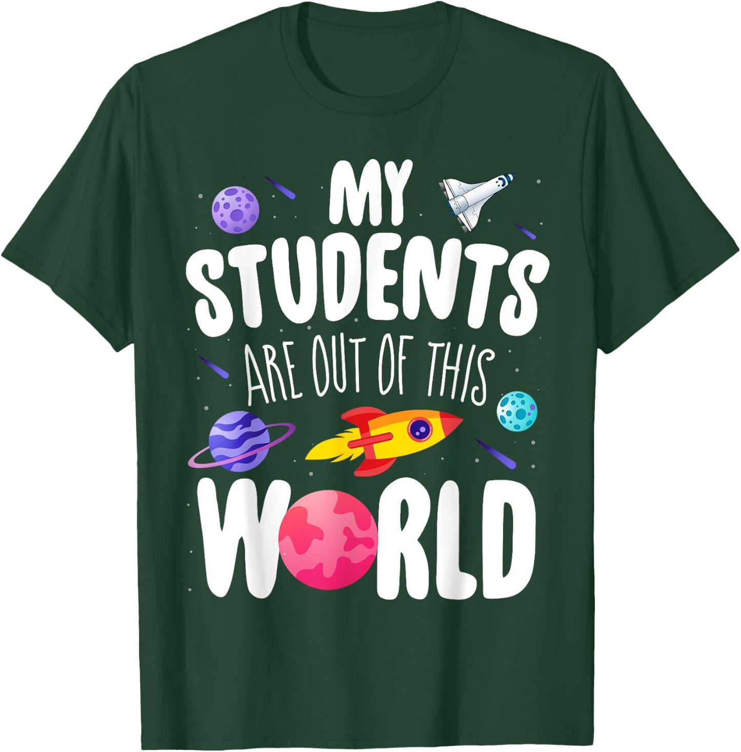 Funny Teacher My Students Are Out Of This World Space T-Shirt - T-Shirt | Forest