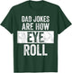 Dad Jokes Are How Eye Roll | Funny Dad Gift, Daddy Pun Joke T-Shirt - T-Shirt | Forest