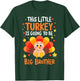 This Little Turkey is going to be Big Brother Thanksgiving T-Shirt - T-Shirt | Forest