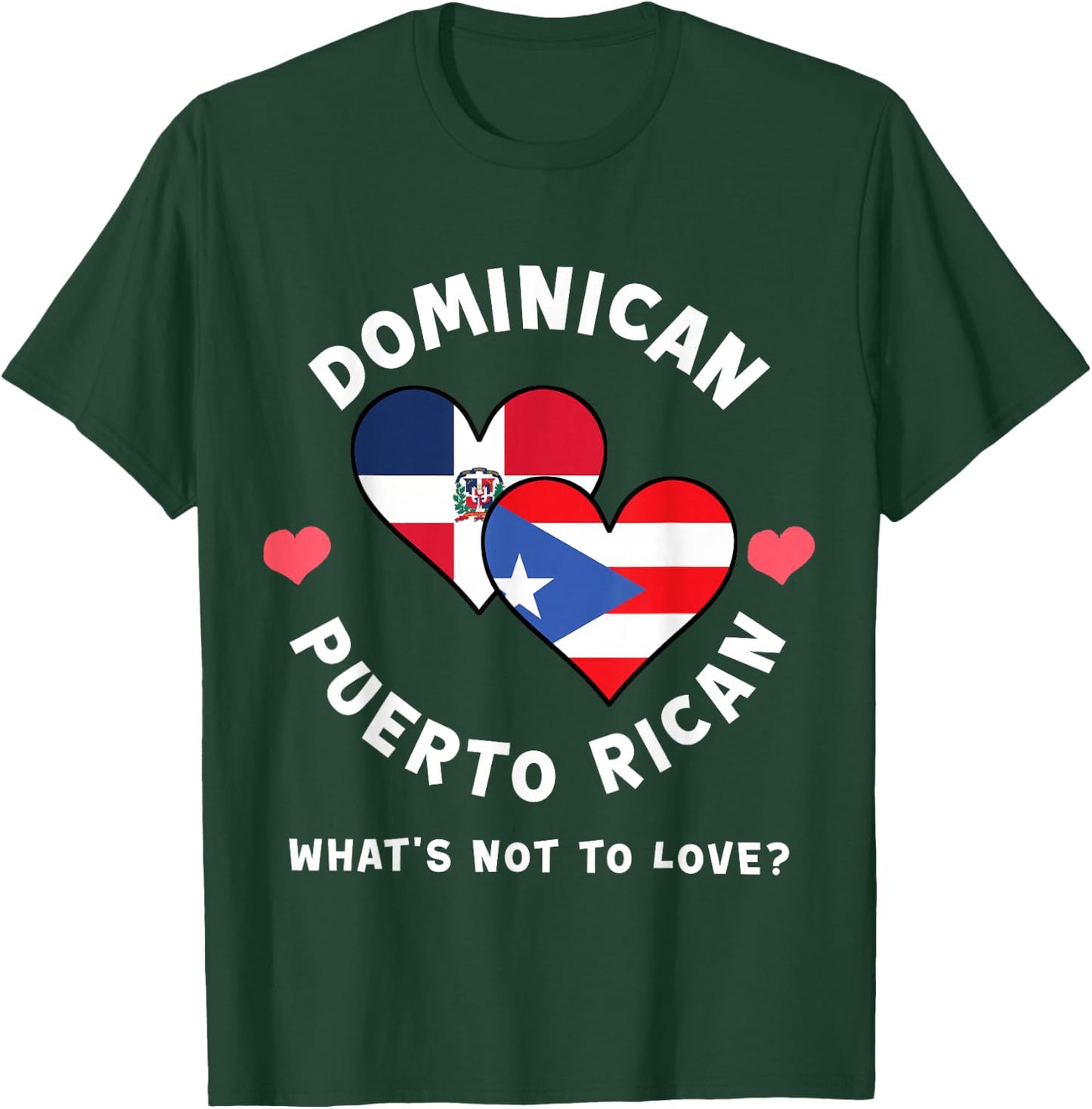 Dominican Puerto Rican What's Not To Love Heart Flags T-Shirt - T-Shirt | Forest