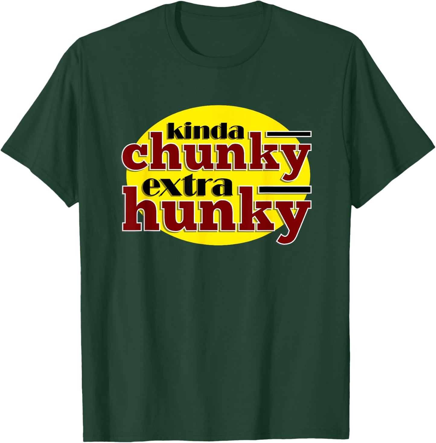Workout Fitness Funny Kinda Chunky Extra Hunky Graphic T-Shirt - T-Shirt | Forest