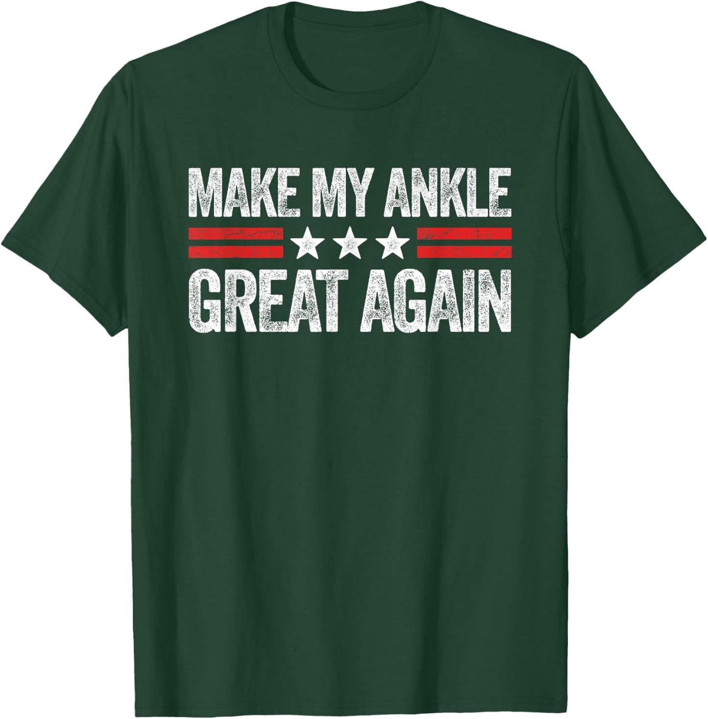 Make My Ankle Great Again Funny Ankle Surgery Recovery T-Shirt - T-Shirt | Forest