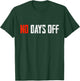 Motivational Quote No Days Off T-Shirt - T-Shirt | Forest