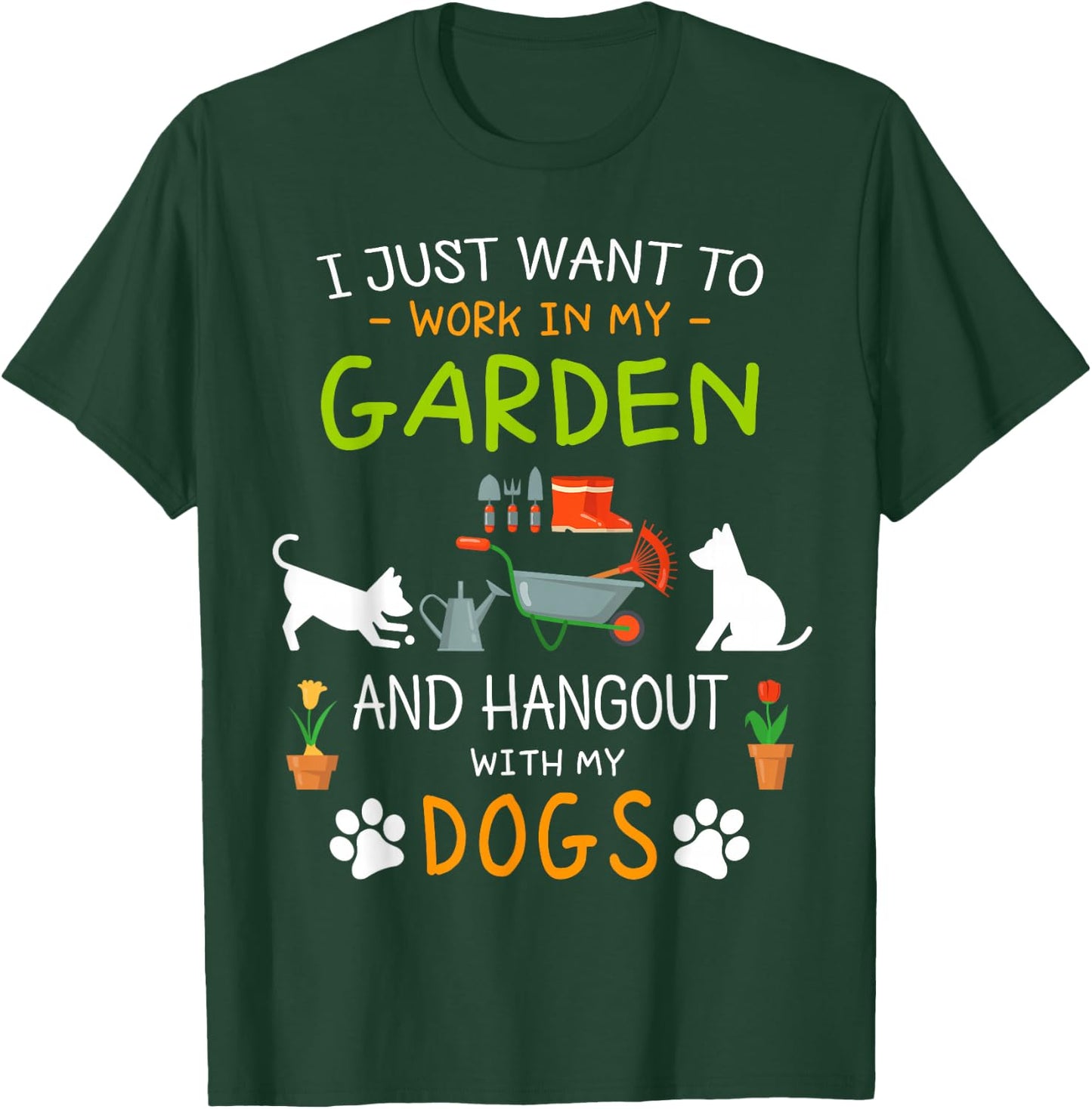 I Just Want To Work In My Garden Shirt Hang Out with Dogs T-Shirt - T-Shirt | Forest