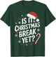 Christmas Break Teacher Xmas Is It Christmas Break Yet T-Shirt - T-Shirt | Forest