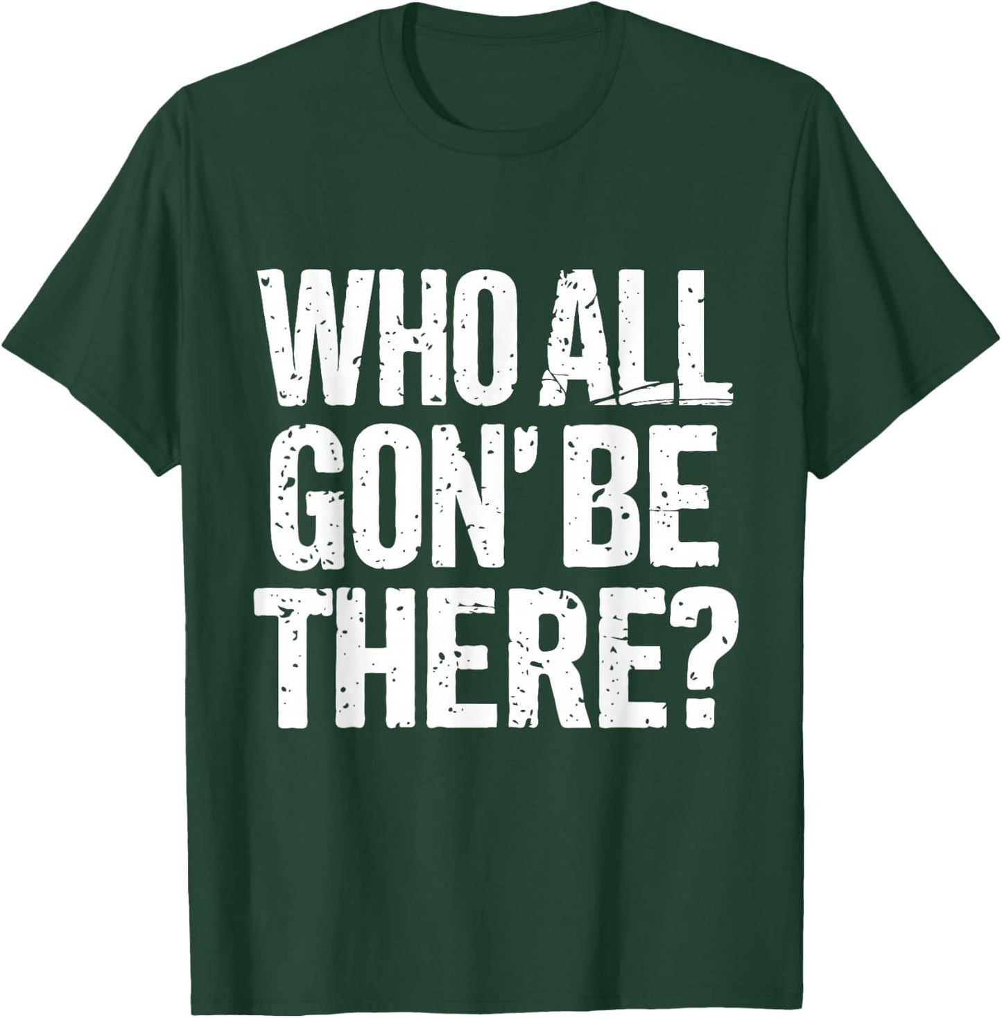 Who All Gon Be There Funny Reunion Quote Design T-Shirt - T-Shirt | Forest