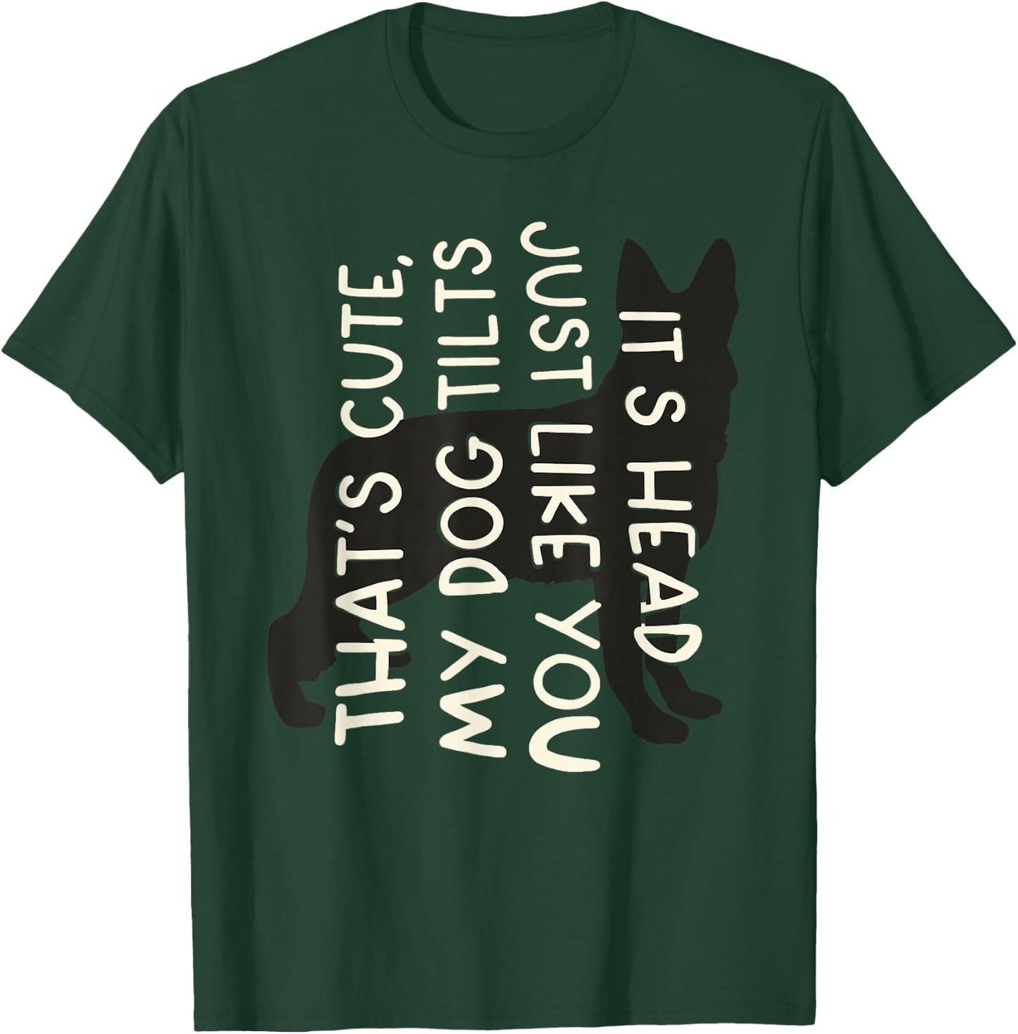 Thats Cute My Dog Tilts It's Head Just Like You Funny Saying T-Shirt - T-Shirt | Forest