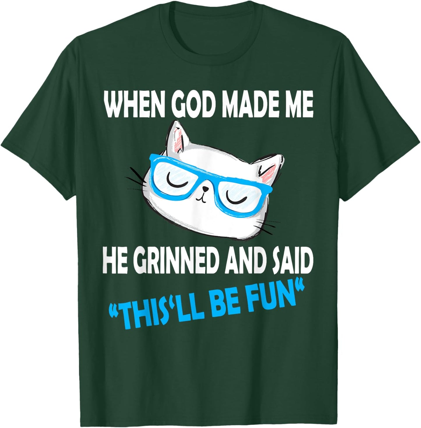 When God Made Me He Said This Will Be Fun Funny Quote Cat Men Women Kids T-Shirt - T-Shirt | Forest