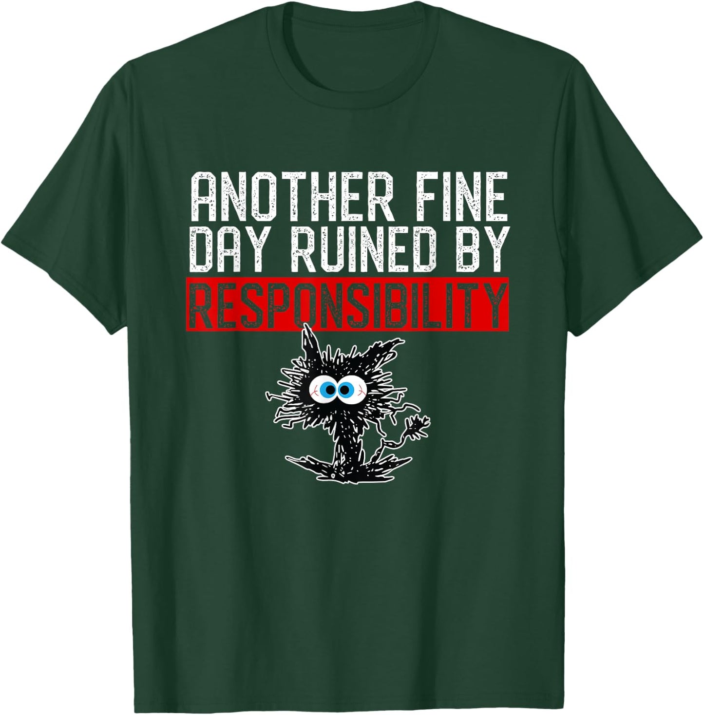 Another Fine Day Ruined By Responsibility Shirt Funny Humor T-Shirt - T-Shirt | Forest