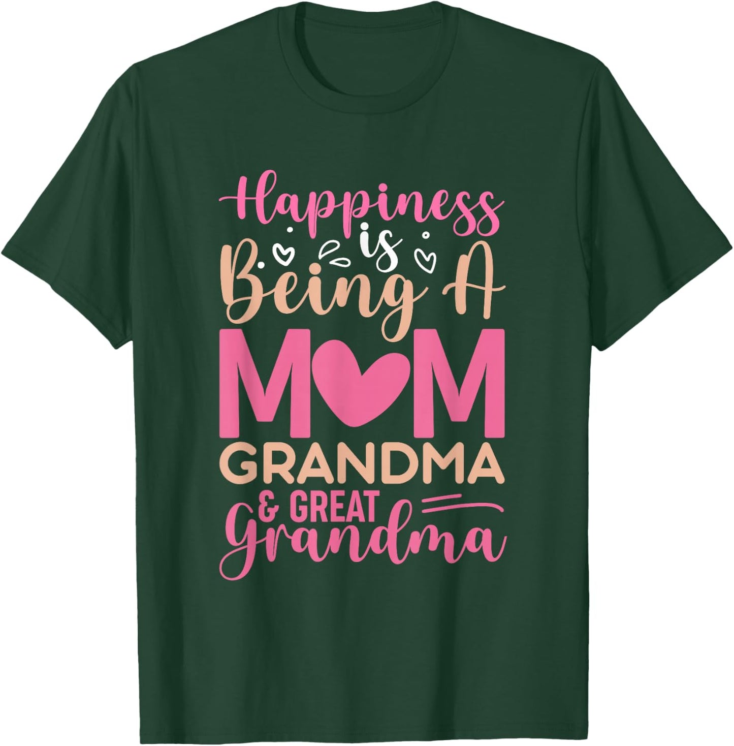 Happiness is being a mom, grandma and great grandma T-Shirt - T-Shirt | Forest