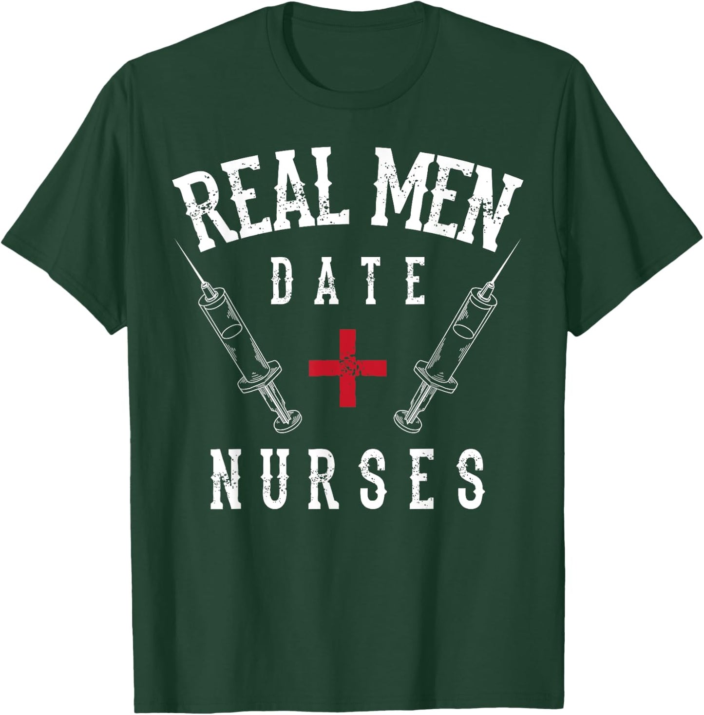 Real Men Date Nurses Shirt | Cute Nurse Quote Funny RN Gift T-Shirt - T-Shirt | Forest