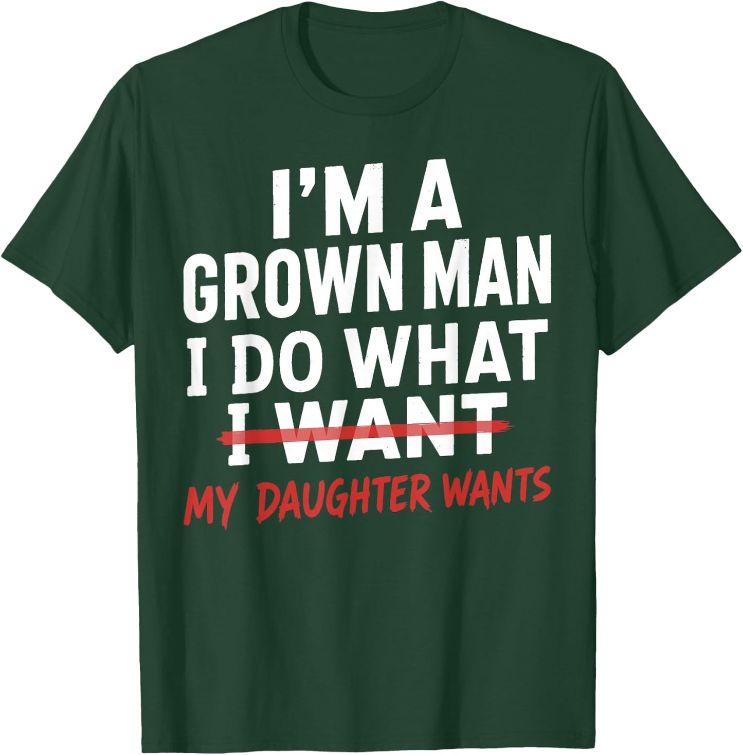 Funny Dad Father I'm A Grown Man I Do What My Daughter Wants T-Shirt - T-Shirt | Forest