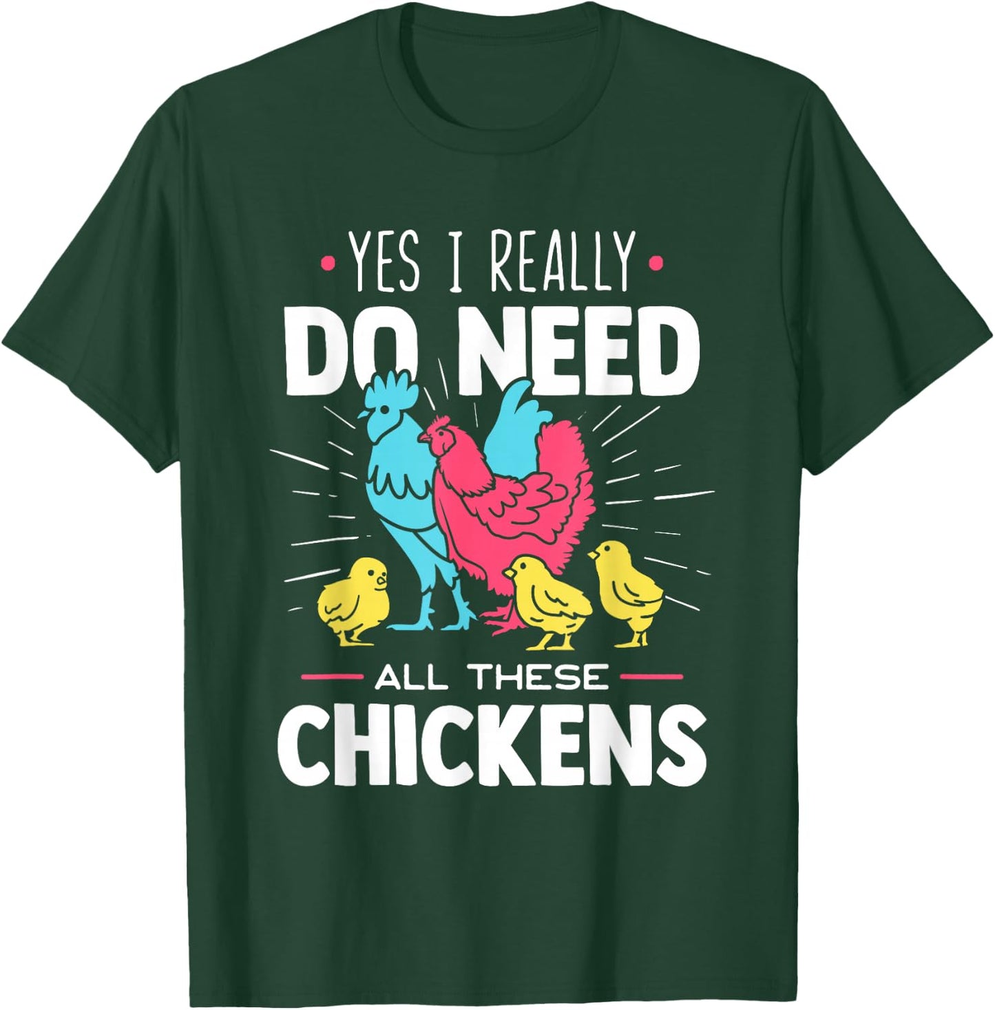 Yes I Really Do Need All These Chickens - Funny Farmer T-Shirt - T-Shirt | Forest