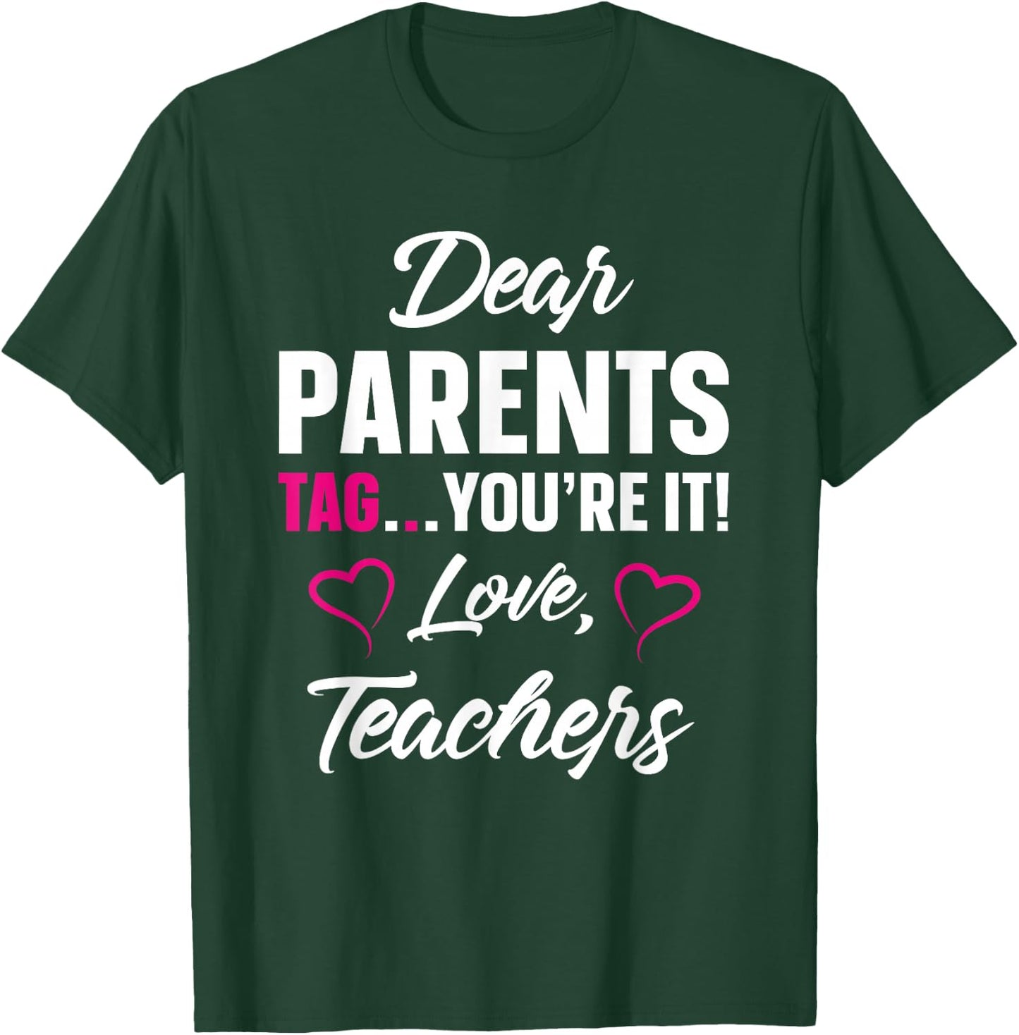 Dear Parents Tag You're It Love Teachers Funny Gift T-Shirt - T-Shirt | Forest