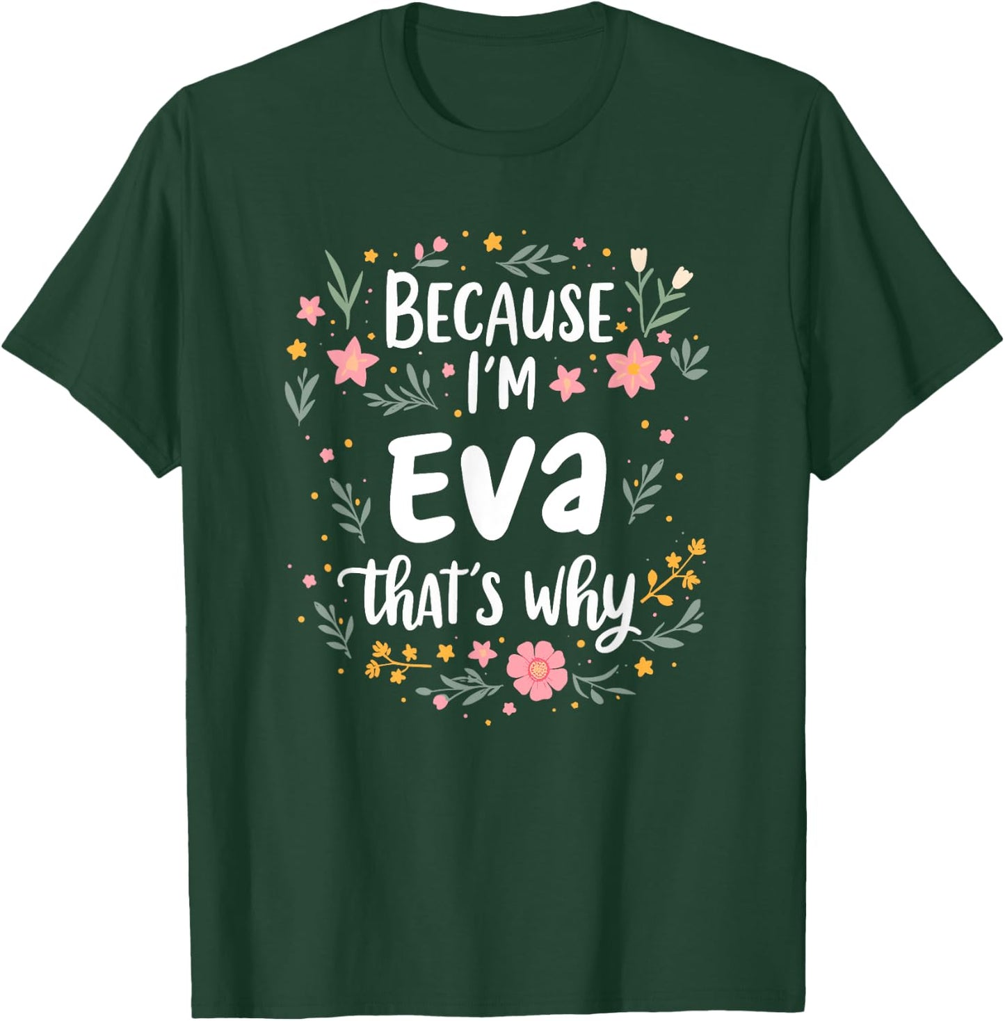 Women Because I'm Eva That's Why Woman T-Shirt - T-Shirt | Forest