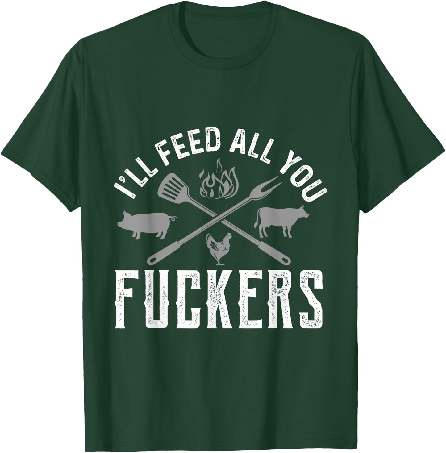 I'll Feed All You Fuckers Funny Cooking Chef T-Shirt - T-Shirt | Forest