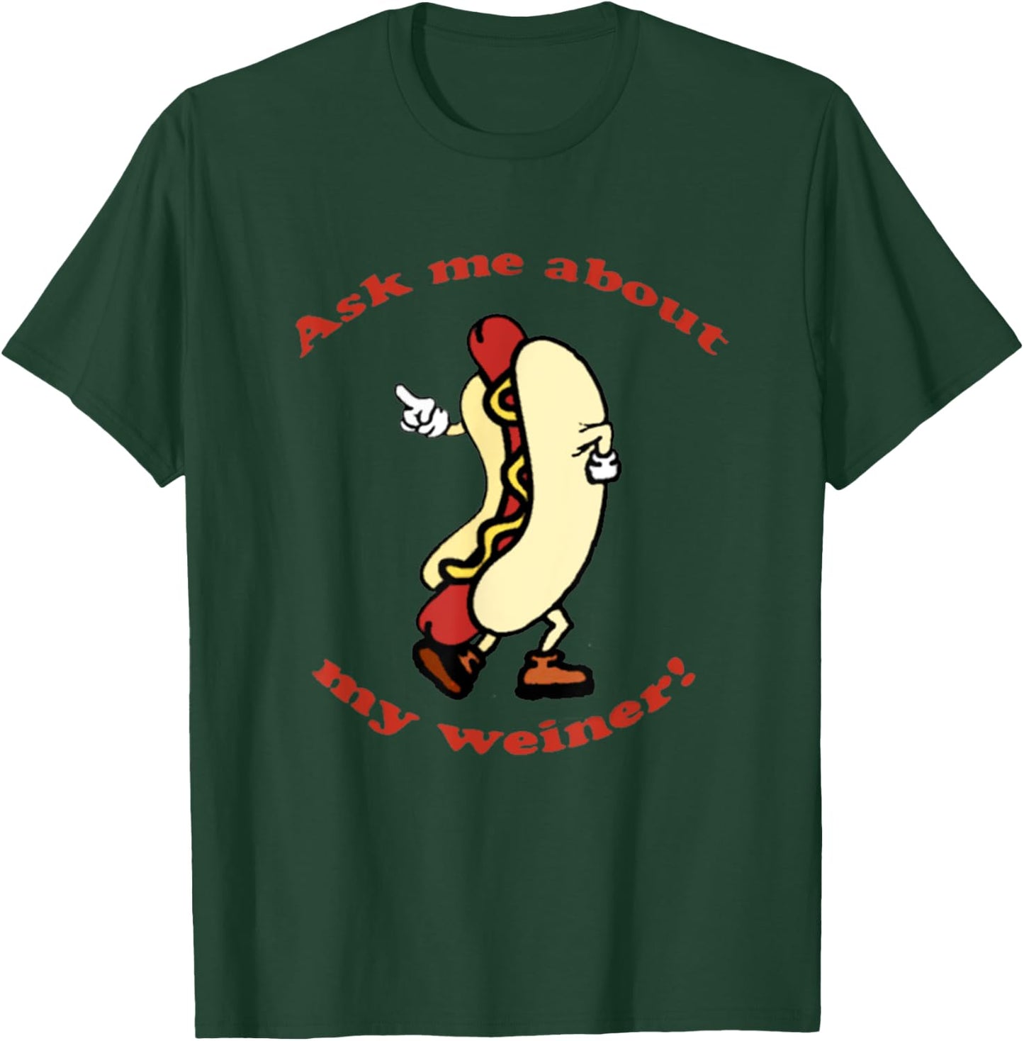 Ask me About My Weiner Hot Dog Food T-Shirt - T-Shirt | Forest