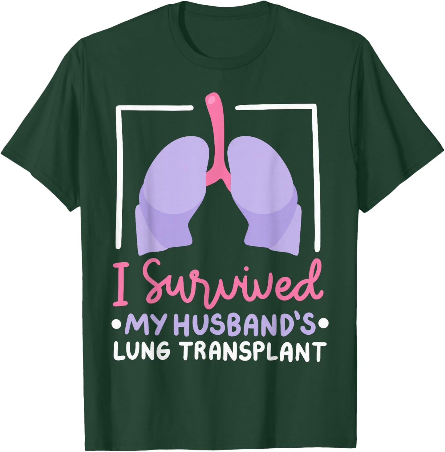 I Survived My Husband's Lung Transplant T-Shirt - T-Shirt | Forest
