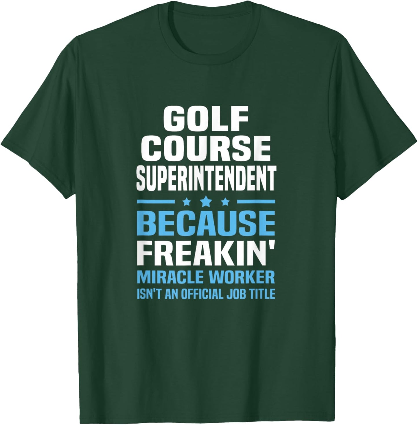 Golf Course Superintendent Miracle Worker Not Job Title T-Shirt - T-Shirt | Forest