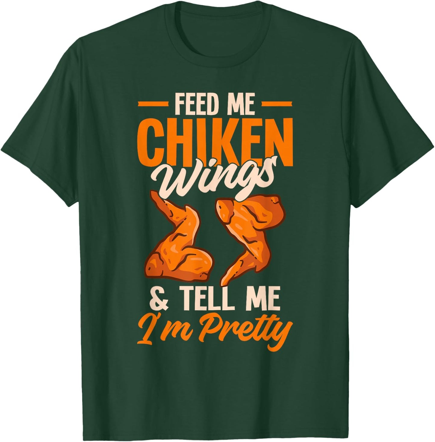 Fried Chicken Lover Funny Feed Me Chicken Wings T-Shirt - T-Shirt | Forest