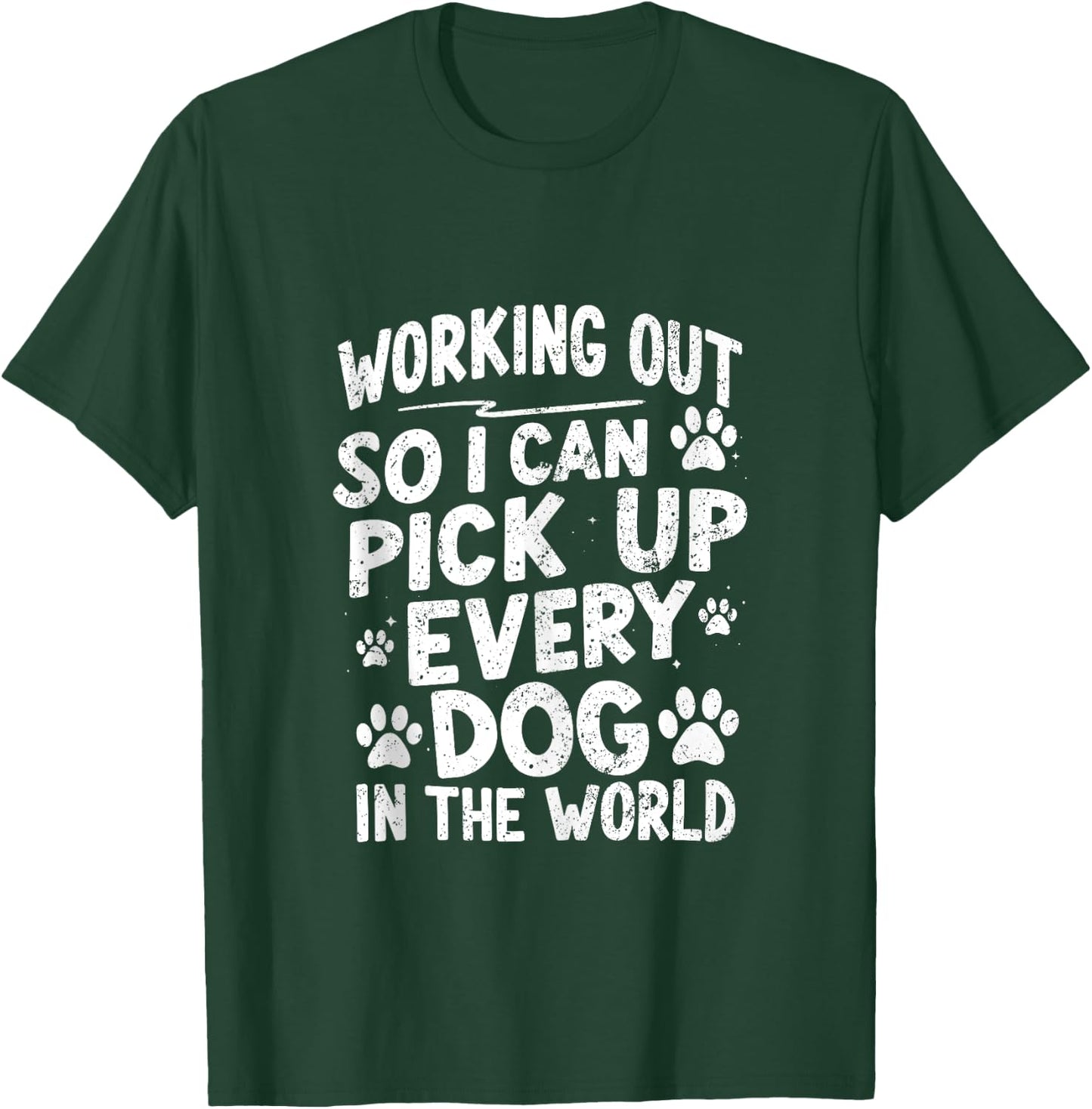 Working Out So I Can Pick Up Every Dog Funny Joke Vintage T-Shirt - T-Shirt | Forest