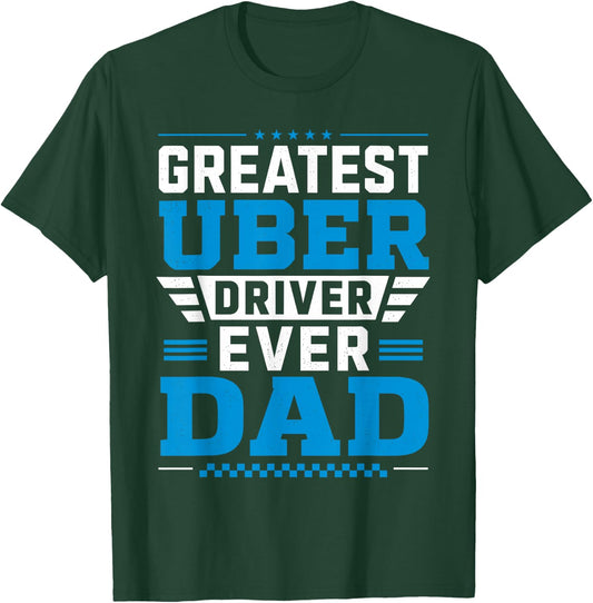 Greatest Uber Driver Ever Funny Dad Present T-Shirt - T-Shirt | Forest