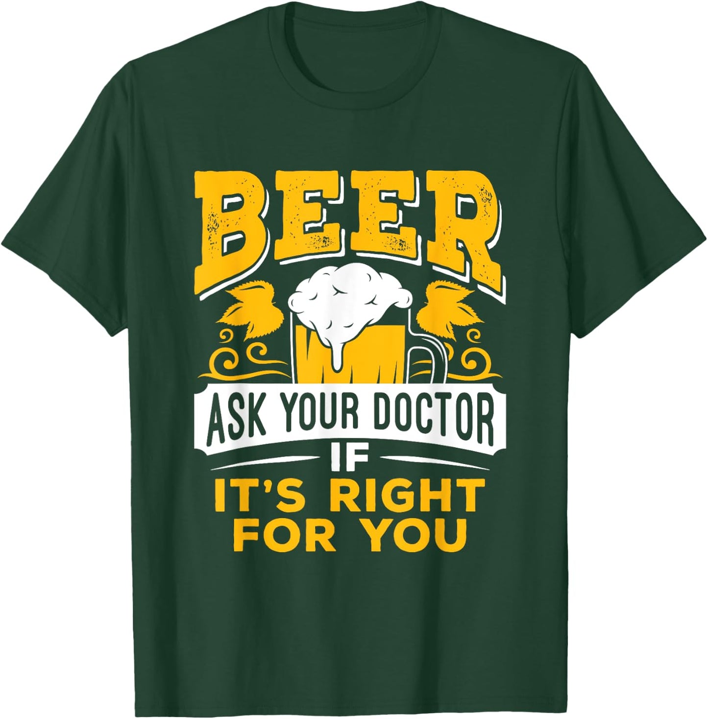 Beer Ask Your Doctor If It's Right For You Funny Drinking T-Shirt - T-Shirt | Forest
