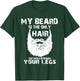 My Beard Is Only Hair Should Be Between Your Legs T-Shirt - T-Shirt | Forest