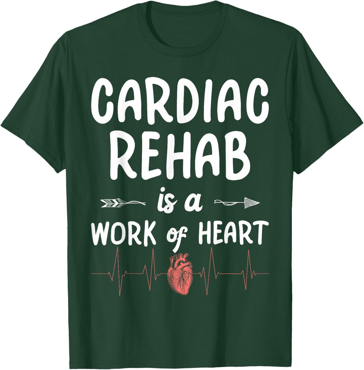 Cardiac Rehab Is A Work Of Heart T-Shirt - T-Shirt | Forest