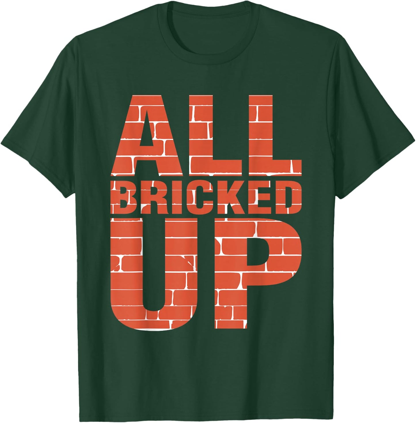 Brick Mason Shirt Bricklayer Funny Shirts All Bricked Up T-Shirt - T-Shirt | Forest
