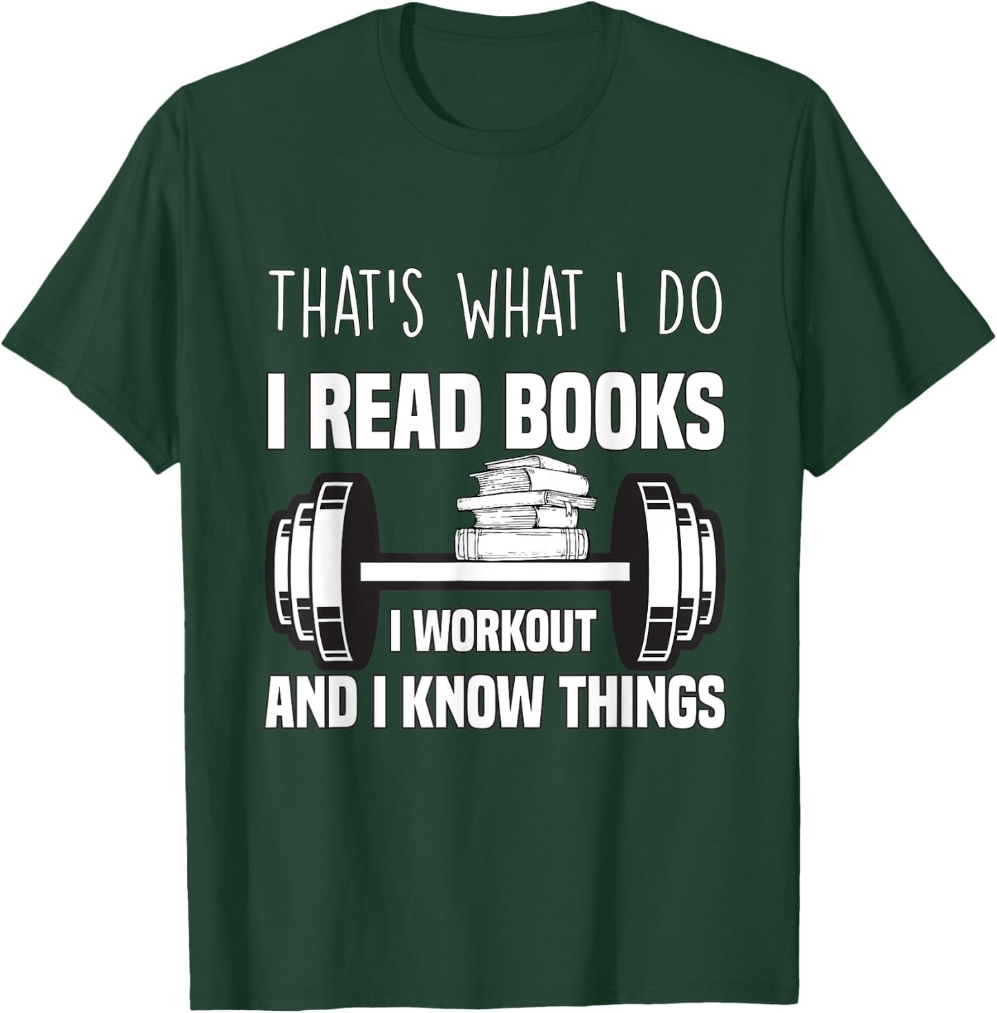 That's What I Do I Read Books I Workout And I Know Gift T-Shirt - T-Shirt | Forest
