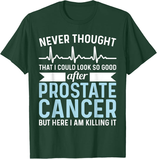 Never Thought That Look Good - Surgery Prostate Cancer T-Shirt - T-Shirt | Forest