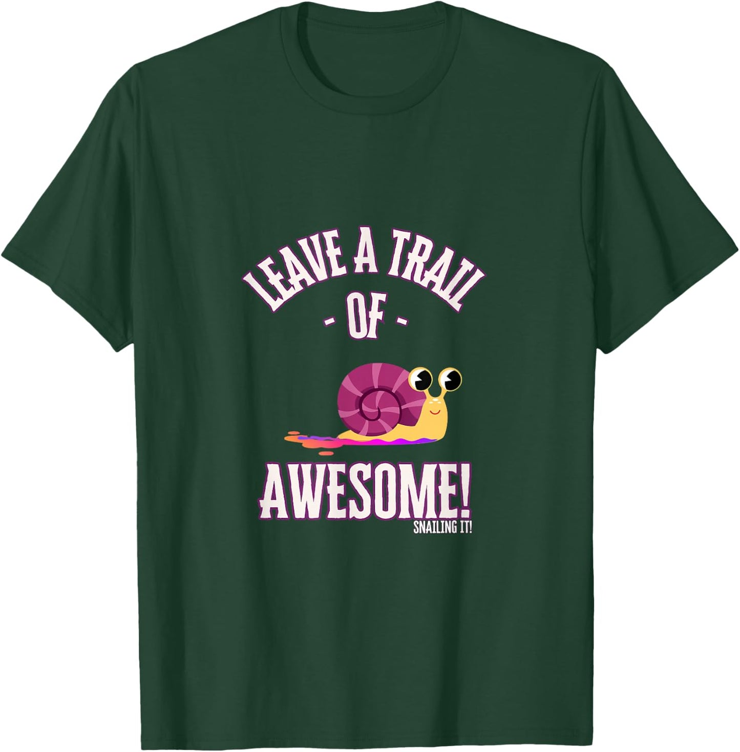 Leave a Trail of Awesome! Snailing it! - Snail Trail T-Shirt - T-Shirt | Forest