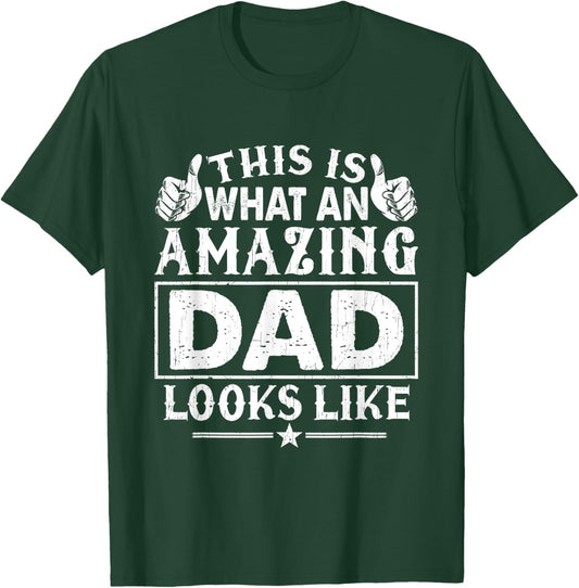 Fathers Day This Is What An Amazing Dad Looks Like T-Shirt - T-Shirt | Forest