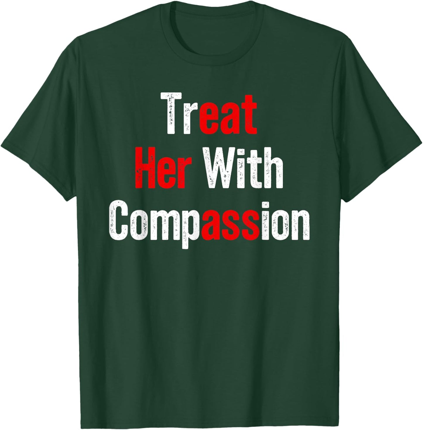 Treat Her with Compassion Funny Adult Humor T-Shirt - T-Shirt | Forest