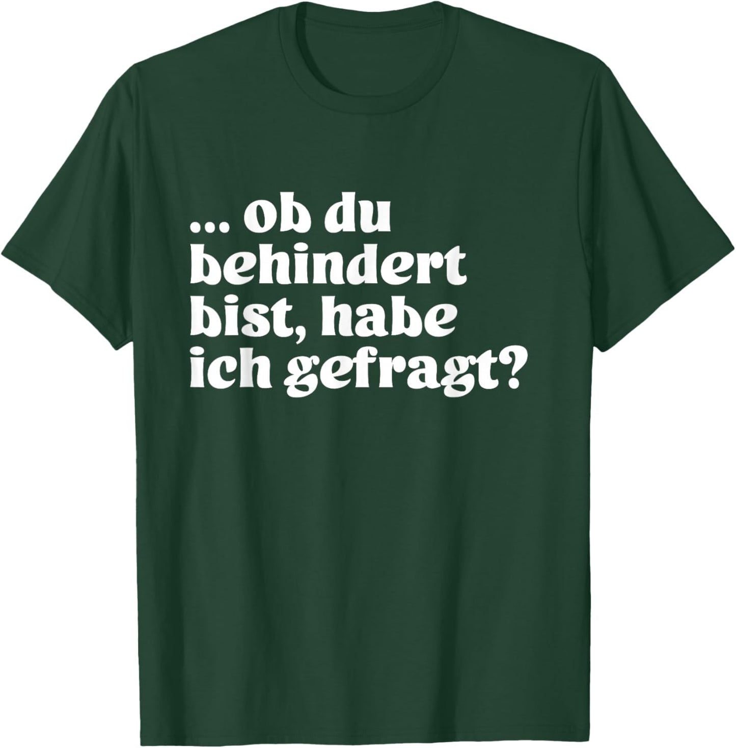 with German Text "Ob du behindert bist, habe ich gefrag?", black T-Shirt - T-Shirt | Forest