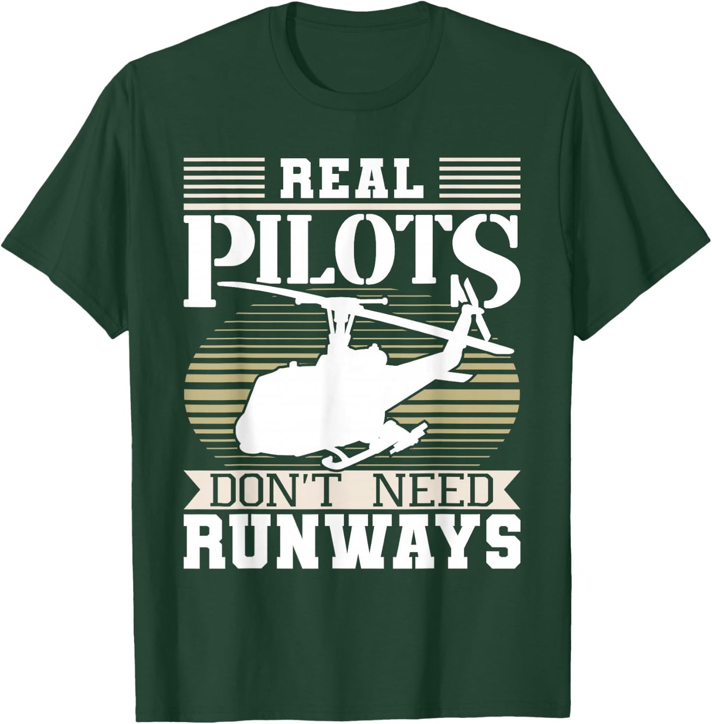 Real Pilots Don't Need Runways - Helicopter Pilot Aviation T-Shirt - T-Shirt | Forest