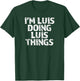 Luis I'm Doing Things Funny T-Shirt - T-Shirt | Forest